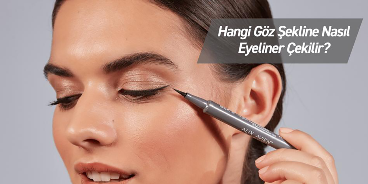 Göz Şekline Göre Eyeliner Çekme Teknikleri